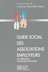 Christine Mayer-Blondeau - Guide Social Des Associations Employeurs. Les Collaborateurs Occasionnels Et Permanents, 3eme Edition.