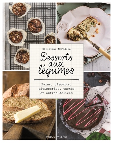 Christine McFadden - Desserts aux légumes - Pains, biscuits, pâtisseries, tartes et autres délices.