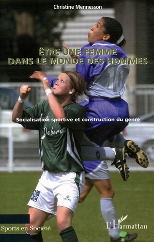 Christine Mennesson - Etre une femme dans le monde des hommes - Socialisation sportive et construction du genre.