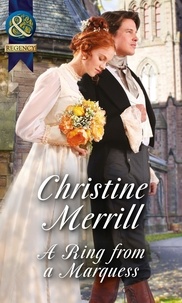 Christine Merrill - A Ring From A Marquess.