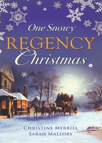 Christine Merrill et Sarah Mallory - One Snowy Regency Christmas - A Regency Christmas Carol / Snowbound with the Notorious Rake.