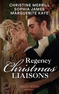 Christine Merrill et Sophia James - Regency Christmas Liaisons - Unwrapped under the Mistletoe / One Night with the Earl / A Most Scandalous Christmas.
