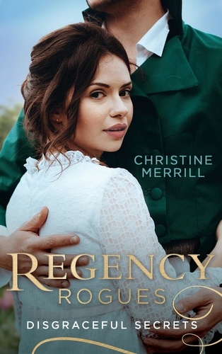 Christine Merrill - Regency Rogues: Disgraceful Secrets - The Secrets of Wiscombe Chase / Lady Priscilla's Shameful Secret (Ladies in Disgrace).