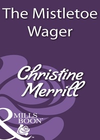 Christine Merrill - The Mistletoe Wager.