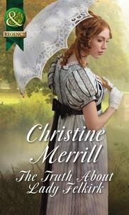 Christine Merrill - The Truth About Lady Felkirk.