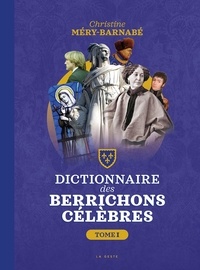 Christine Méry-Barnabé - Le grand Dictionnaire des berrichons célèbres - Tome 1.
