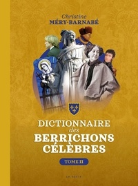 Christine Méry-Barnabé - Le grand Dictionnaire des berrichons célèbres - Tome 2.