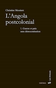 Christine Messiant - L'Angola postcolonial - Tome 1, Guerre et paix sans démocratisation.