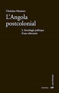 Christine Messiant - L'Angola postcolonial - Tome 2, Sociologie politique d'une oléocratie.