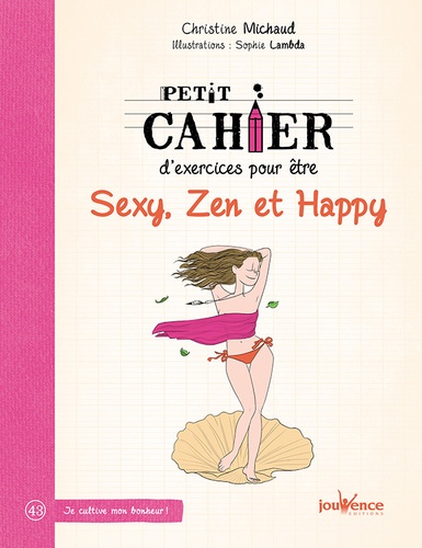 Christine Michaud - Petit cahier d'exercices pour être sexy, zen et happy.