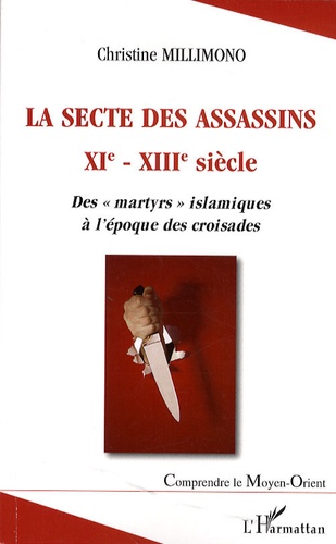 Christine Millimono - La secte des assassins XIe-XIIIe siècle - Des "martyrs" islamiques à l'époque des croisades.