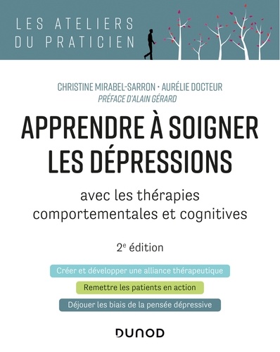 Christine Mirabel-Sarron et Aurélie Docteur - Apprendre à soigner les dépressions - 2e éd. - avec les thérapies comportementales et cognitives.