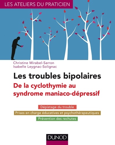 Christine Mirabel-Sarron et Isabelle Leygnac-Solignac - Les troubles bipolaires - De la cyclomanie au syndrome maniaco-dépressif.