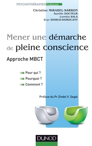 Christine Mirabel-Sarron et Aurélie Docteur - Mener une démarche de pleine conscience approche MBCT - Pour qui ? pourquoi ? comment ?.