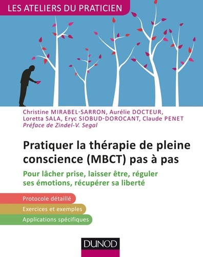 Christine Mirabel-Sarron et Aurélie Docteur - Pratiquer la thérapie de la pleine conscience (MBCT) pas à pas.