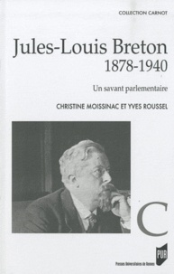 Christine Moissinac et Yves Roussel - Jules-Louis Breton (1878 1940) - Un savant parlementaire.