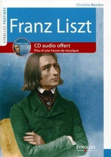 Franz Liszt. Vie et oeuvre  avec 1 CD audio