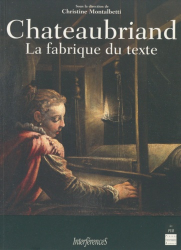 Christine Montalbetti - Chreaubriand. La Fabrique Du Texte.