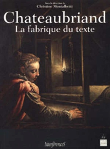 Christine Montalbetti - Chreaubriand. La Fabrique Du Texte.