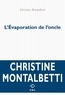 Christine Montalbetti - L'Evaporation de l'oncle.