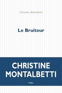 Christine Montalbetti - Le bruiteur.