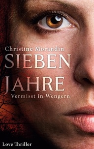 Christine Morandin - Sieben Jahre - Vermisst in Wengern.