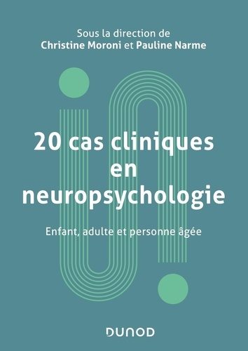 20 cas cliniques en neuropsychologie. Enfant, adulte et personne âgée