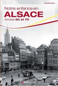 Christine Moser - Notre enfance en Alsace - Années 60 et 70.