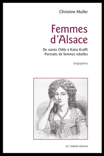 Femmes d'Alsace. De sainte Odile à Katia Krafft, portraits de femmes rebelles
