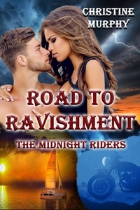  Christine Murphy - Road To Ravishment - The Midnight Riders Series, #4.