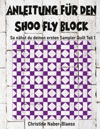 Christine Naber-Blaess - Anleitung für den Shoo Fly Block - Patchwork für Einsteiger.