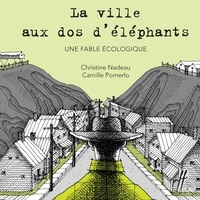 Christine Nadeau et Camille Pomerlo - La ville aux dos d'éléphants.