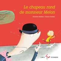 Christine Nadeau et France Cormier - Le chapeau rond de monsieur Melon.