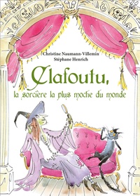 Christine Naumann-Villemin et Stéphane Henrich - Clafoutu, la sorcière la plus moche du monde.