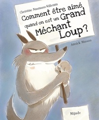 Christine Naumann-Villemin et Annick Masson - Comment être aimé quand on est un grand méchant loup ?.