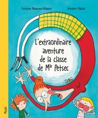 Christine Naumann-Villemin et Grégoire Mabire - L'extraordinaire aventure de la classe de Mlle Petsec.