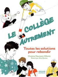 Christine Naumann-Villemin et Aline Bureau - Le collège autrement - Toutes les solutions pour rebondir.