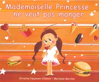 Christine Naumann-Villemin et Marianne Barcilon - Mademoiselle princesse ne veut pas manger.