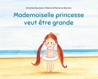 Christine Naumann-Villemin et Marianne Barcilon - Mademoiselle princesse veut être grande.
