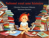 Christine Naumann-Villemin - Salomé veut une histoire... - Rien que pour elle, une histoire inventée par sa maman, là, tout de suite, maintenant....