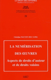 Christine Nguyen Duc Long - La Numerisation Des Oeuvres. Aspects De Droits D'Auteur Et De Droits Voisins.