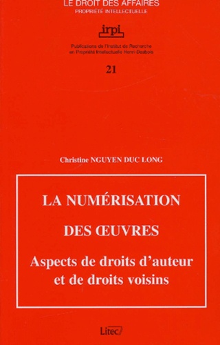 Christine Nguyen Duc Long - La Numerisation Des Oeuvres. Aspects De Droits D'Auteur Et De Droits Voisins.