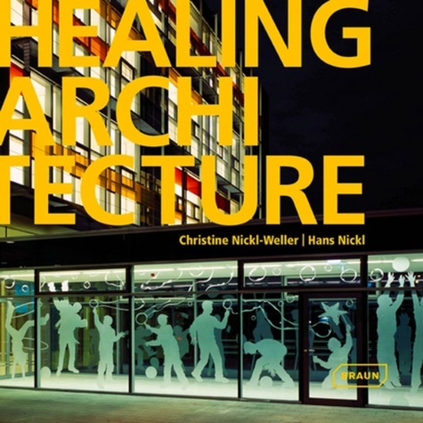 Christine Nickl-Weller et Hans Nickl - Healing Architecture.