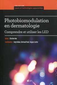 Christine Noé - Photobiomodulation en dermatologie - Comprendre et utiliser les LED.