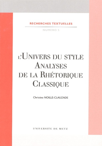Christine Noille-Clauzade - L'univers du style - Analyses de la rhétorique classique.