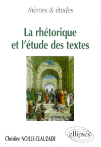 Christine Noille-Clauzade - La rhétorique et l'étude des textes.