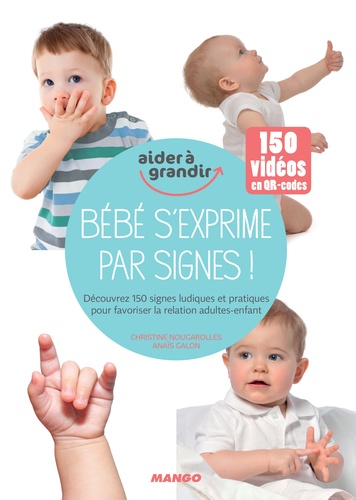 Bébé s'exprime par signes !. Découvrez 150 signes ludiques et pratiques pour favoriser la relation adultes-enfant