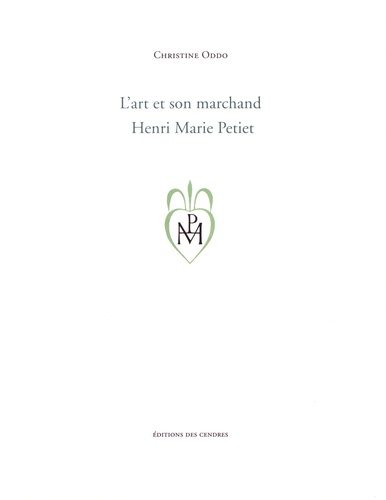 Christine Oddo - L'art et son marchand, Henri Marie Petiet.