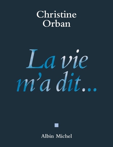 Christine Orban - La vie m'a dit....
