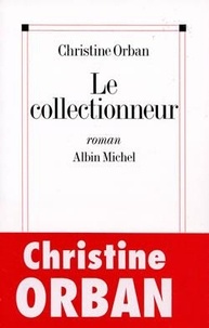 Christine Orban - Le collectionneur.